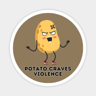 Potato Craves Violence | Potato Magnet